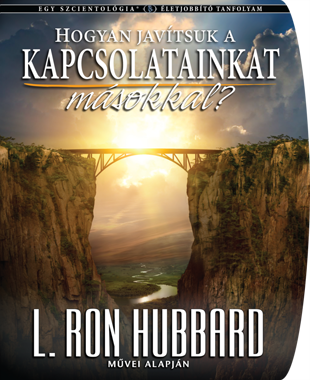 HOGYAN JAVÍTSUK A KAPCSOLATAINKAT MÁSOKKAL?