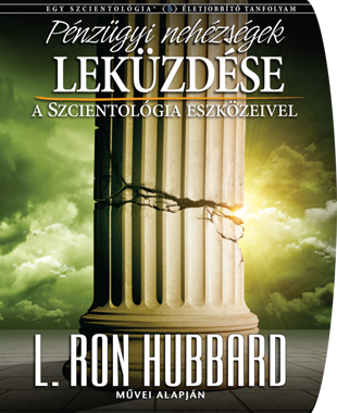 PÉNZÜGYI NEHÉZSÉGEK LEKÜZDÉSE A SCIENTOLOGY ESZKÖZEIVEL