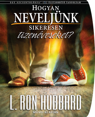 HOGYAN NEVELJÜNK SIKERESEN TIZENÉVESEKET?