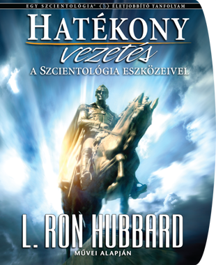 HATÉKONY VEZETÉS A SCIENTOLOGY ESZKÖZEIVEL